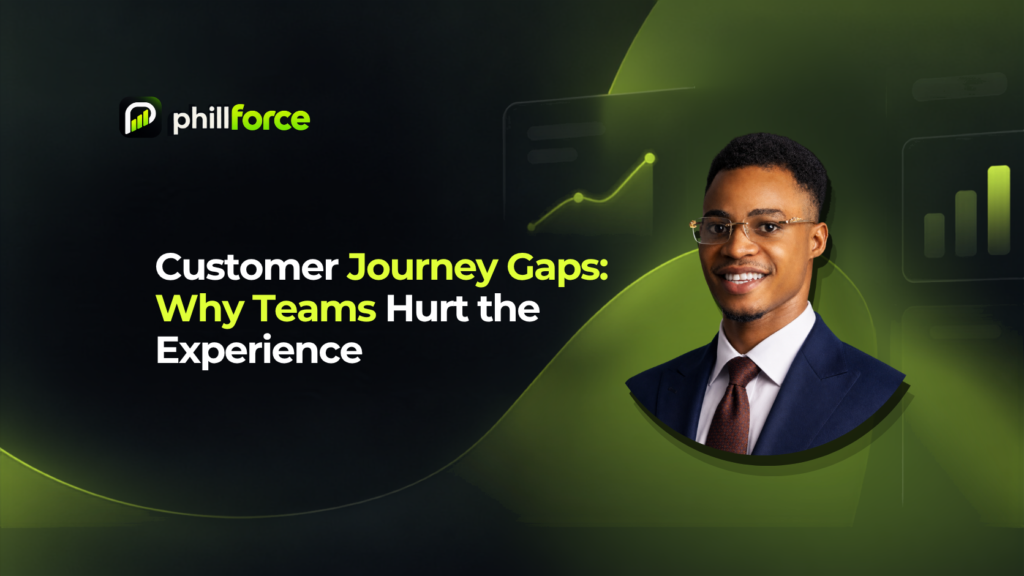 Customer Journey Gaps: Why Teams Hurt the Experience | Phillforce Customer Journey Gaps: Why Teams Hurt the Experience | Phillforce